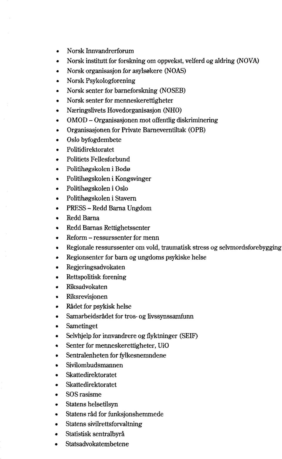 Politidirektoratet Politiets Fellesforbund Politihøgskolen i Bodø Politihøgskolen i Kongsvinger Politihøgskolen i Oslo Politihøgskolen i Stavern PRESS - Redd Barna Ungdom Redd Bama Redd Barnas