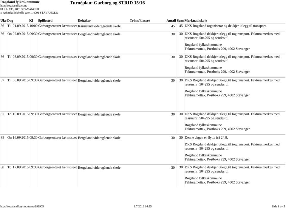 09.2015 09:30 Garborgsenteret Jærmuseet Bergeland videregående skole 30 30 DKS Rogaland dekkjer utlegg til togtransport. Faktura merkes med 38 On 16.09.2015 09:30 Garborgsenteret Jærmuseet Bergeland videregående skole 30 30 Denne dagen er flytta frå 24.