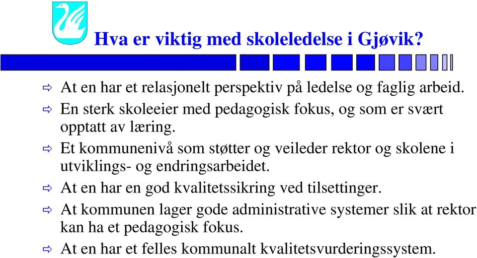 Et kommunenivå som støtter og veileder rektor og skolene i utviklings- og endringsarbeidet.