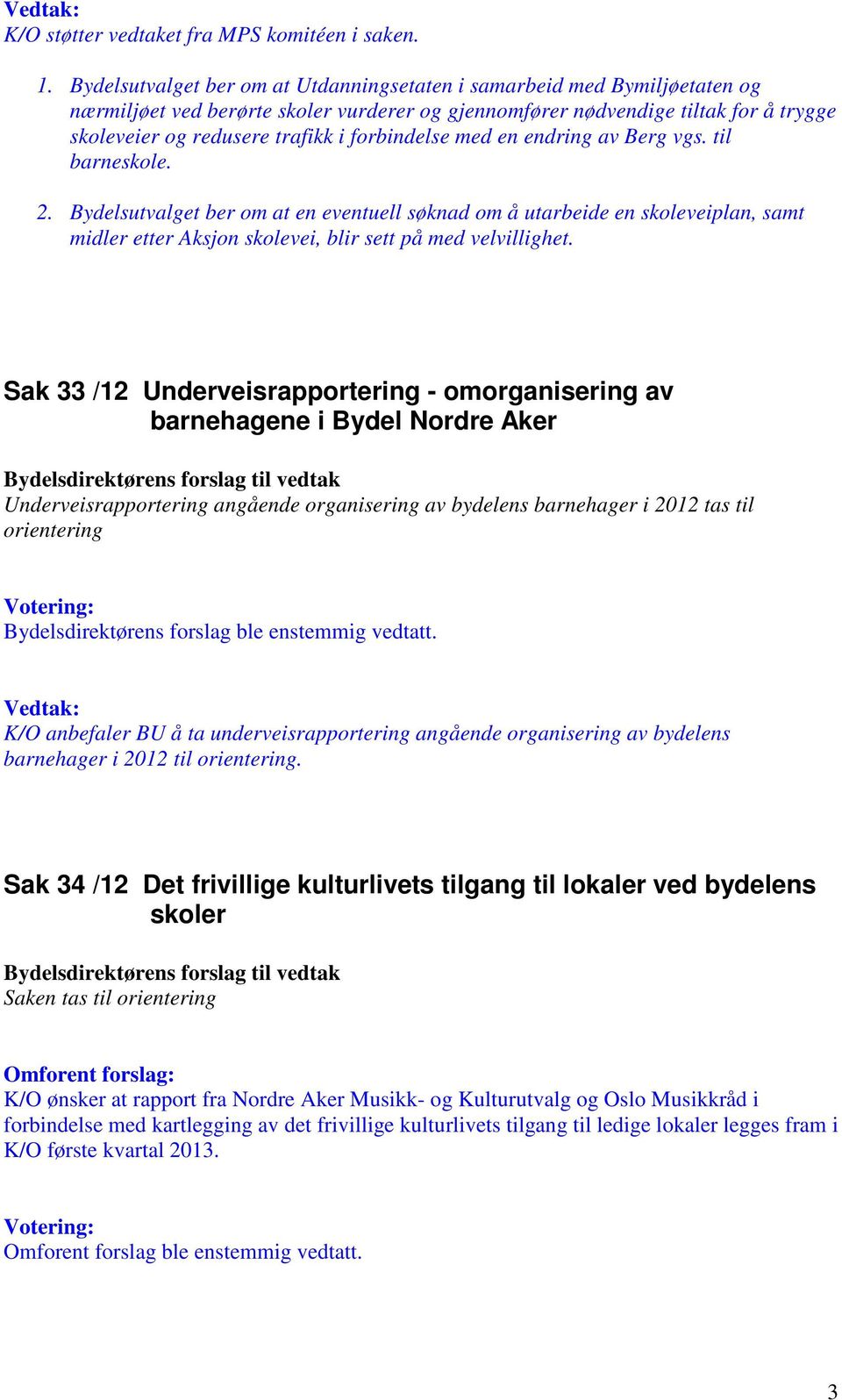 forbindelse med en endring av Berg vgs. til barneskole. 2.