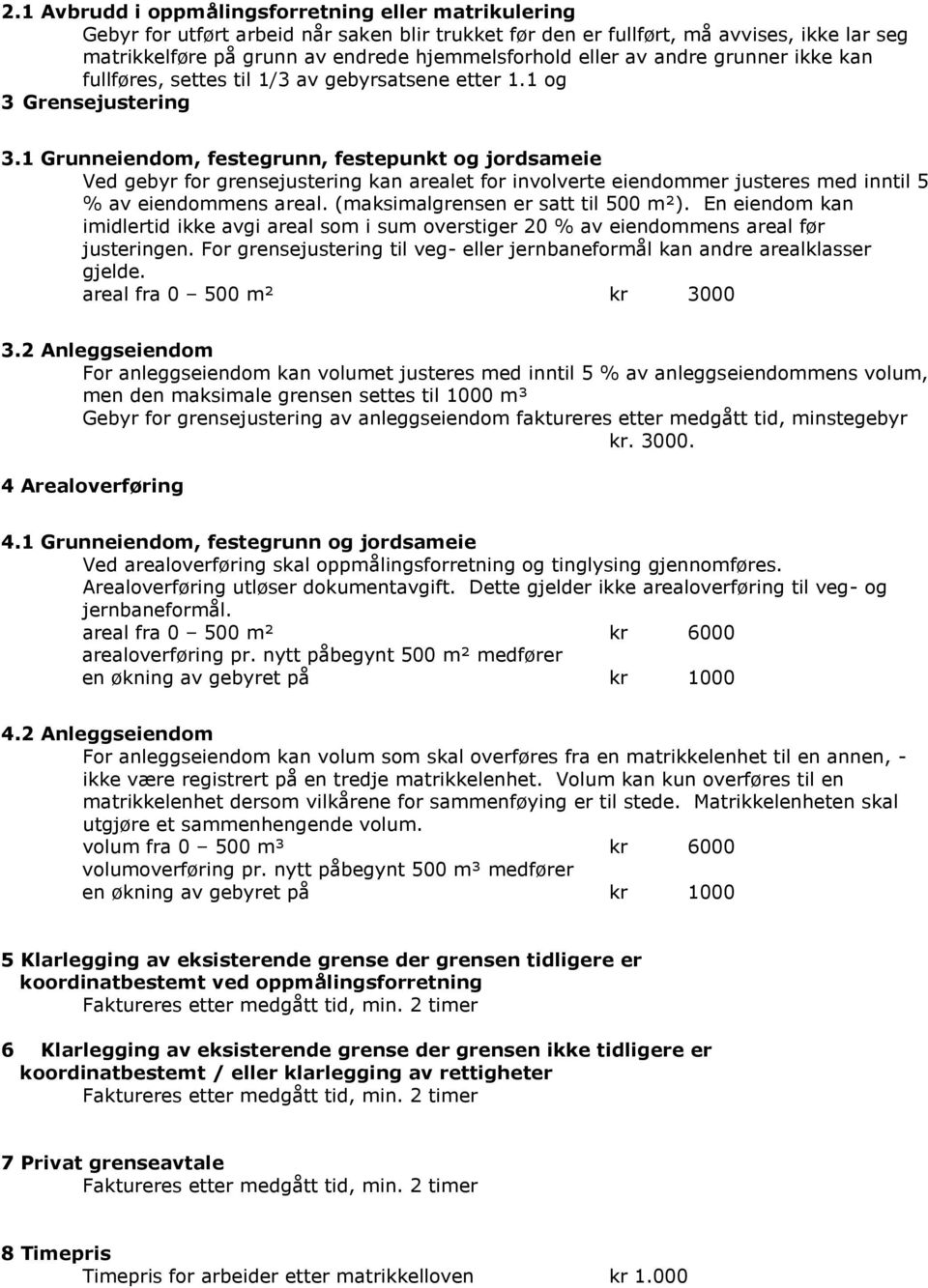 1 Grunneiendom, festegrunn, festepunkt og jordsameie Ved gebyr for grensejustering kan arealet for involverte eiendommer justeres med inntil 5 % av eiendommens areal.