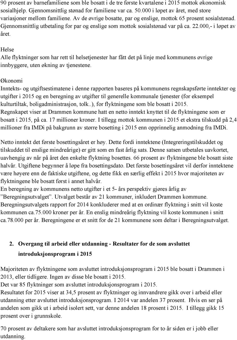 Gjennomsnittlig utbetaling for par og enslige som mottok sosialstønad var på ca. 22.000,- i løpet av året.