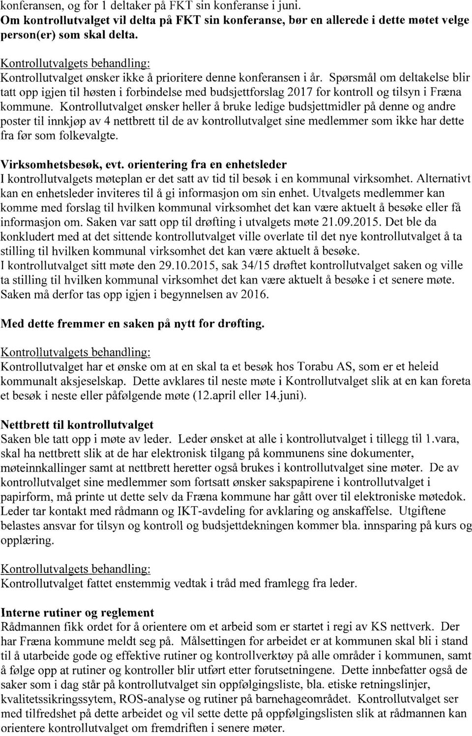 Spørsmål om deltakelse blir tatt opp igjen til høsten i forbindelse med budsjettforslag 2017 for kontroll og tilsyn i Fræna kommune.