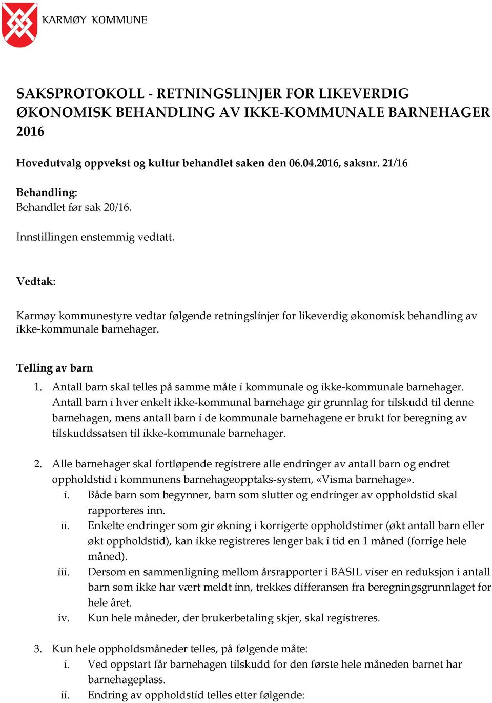 Telling av barn 1. Antall barn skal telles på samme måte i kommunale og ikke-kommunale barnehager.