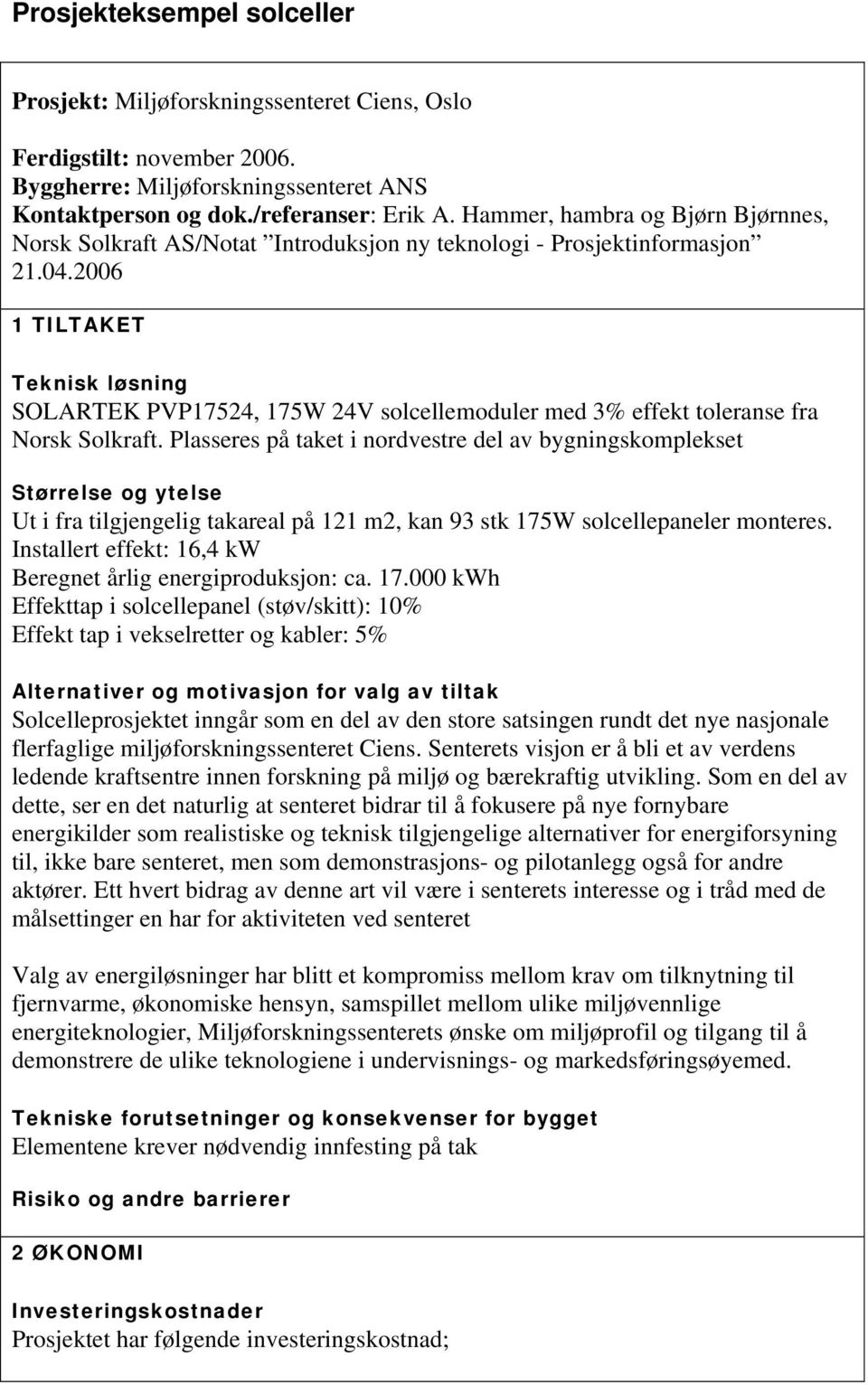 2006 1 TILTAKET Teknisk løsning SOLARTEK PVP17524, 175W 24V solcellemoduler med 3% effekt toleranse fra Norsk Solkraft.