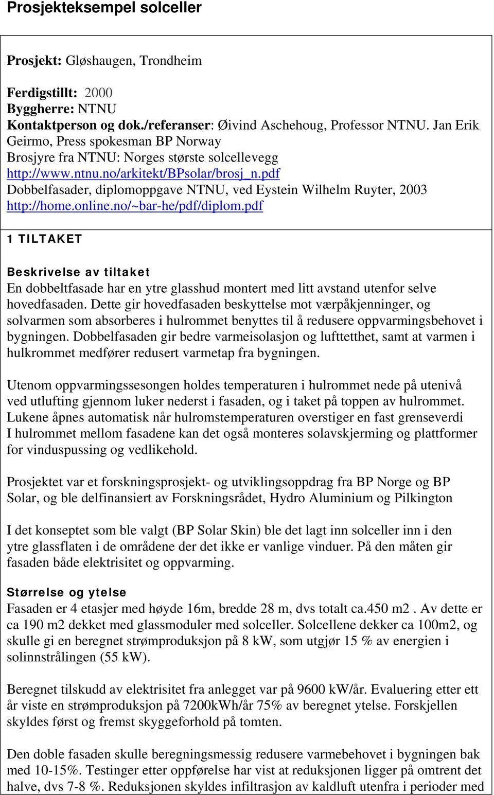 pdf Dobbelfasader, diplomoppgave NTNU, ved Eystein Wilhelm Ruyter, 2003 http://home.online.no/~bar-he/pdf/diplom.