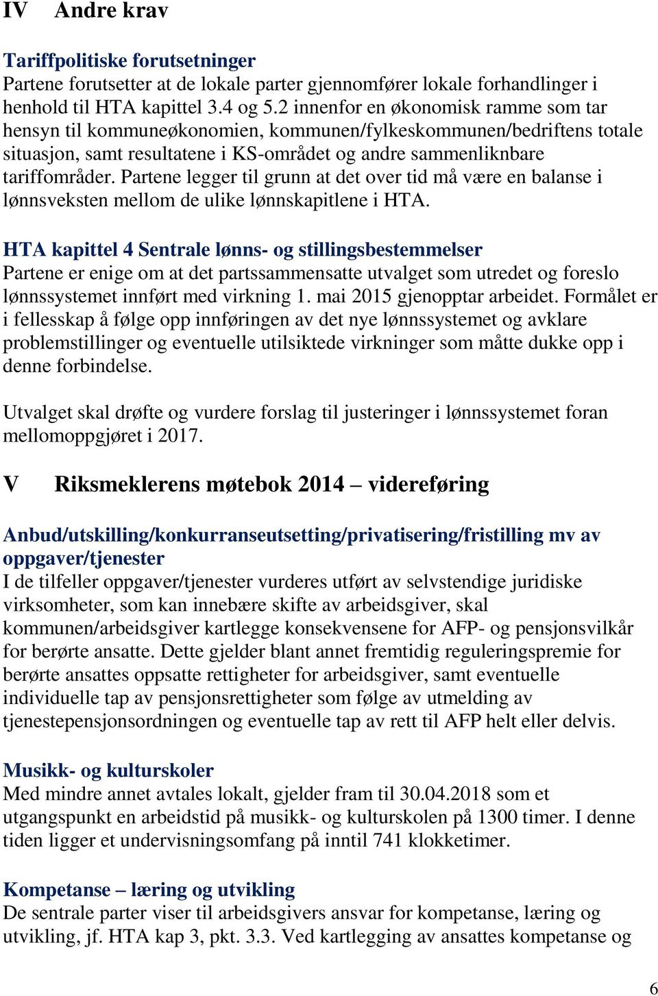 Partene legger til grunn at det over tid må være en balanse i lønnsveksten mellom de ulike lønnskapitlene i HTA.