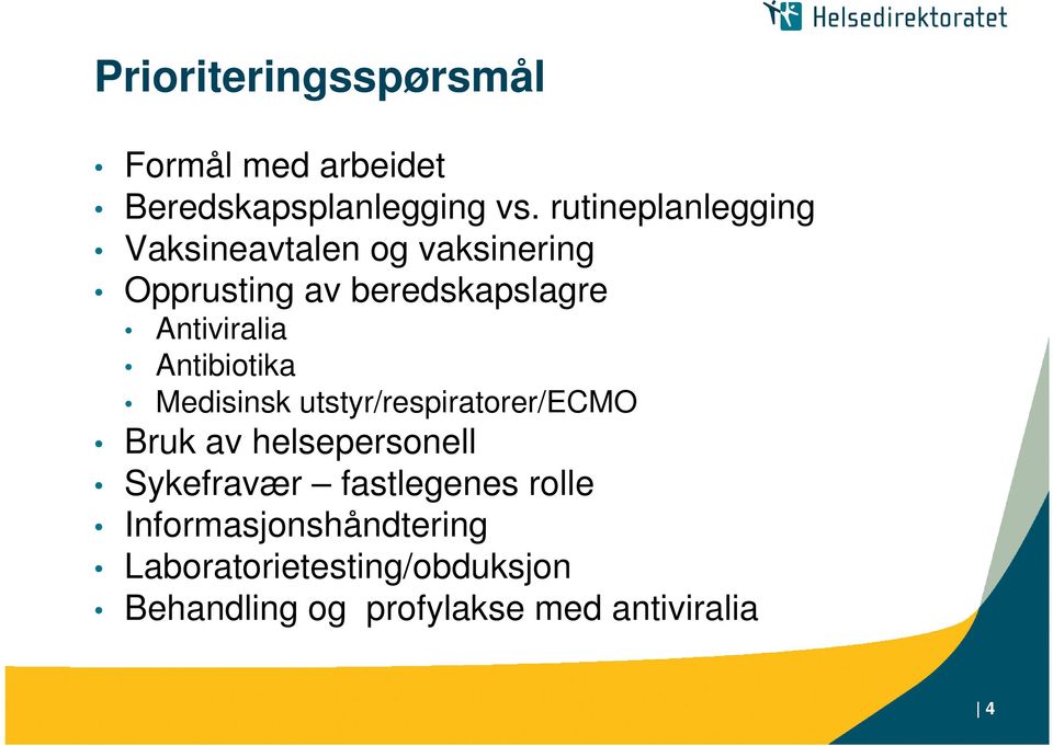Antiviralia Antibiotika Medisinsk utstyr/respiratorer/ecmo Bruk av helsepersonell