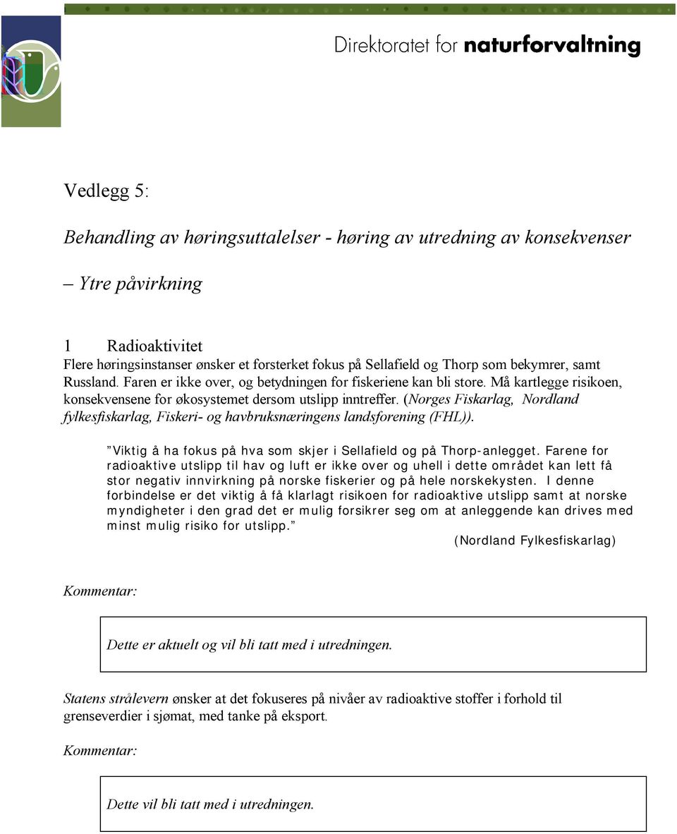 (Norges Fiskarlag, Nordland fylkesfiskarlag, Fiskeri- og havbruksnæringens landsforening (FHL)). Viktig å ha fokus på hva som skjer i Sellafield og på Thorp-anlegget.