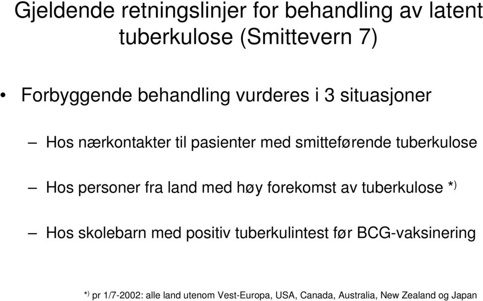 fra land med høy forekomst av tuberkulose * ) Hos skolebarn med positiv tuberkulintest før