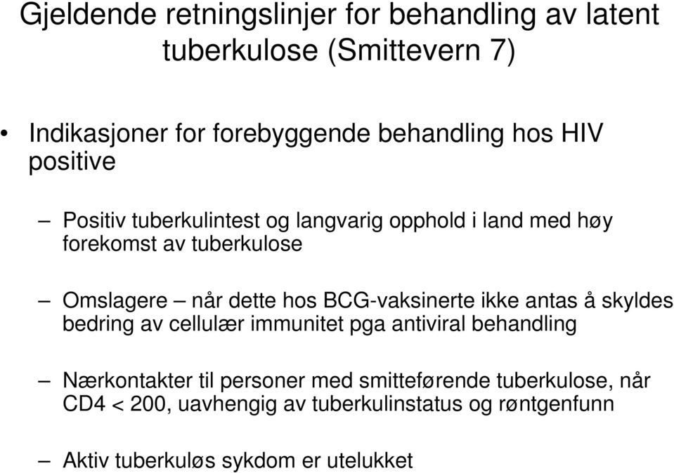 BCG-vaksinerte ikke antas å skyldes bedring av cellulær immunitet pga antiviral behandling Nærkontakter til personer med