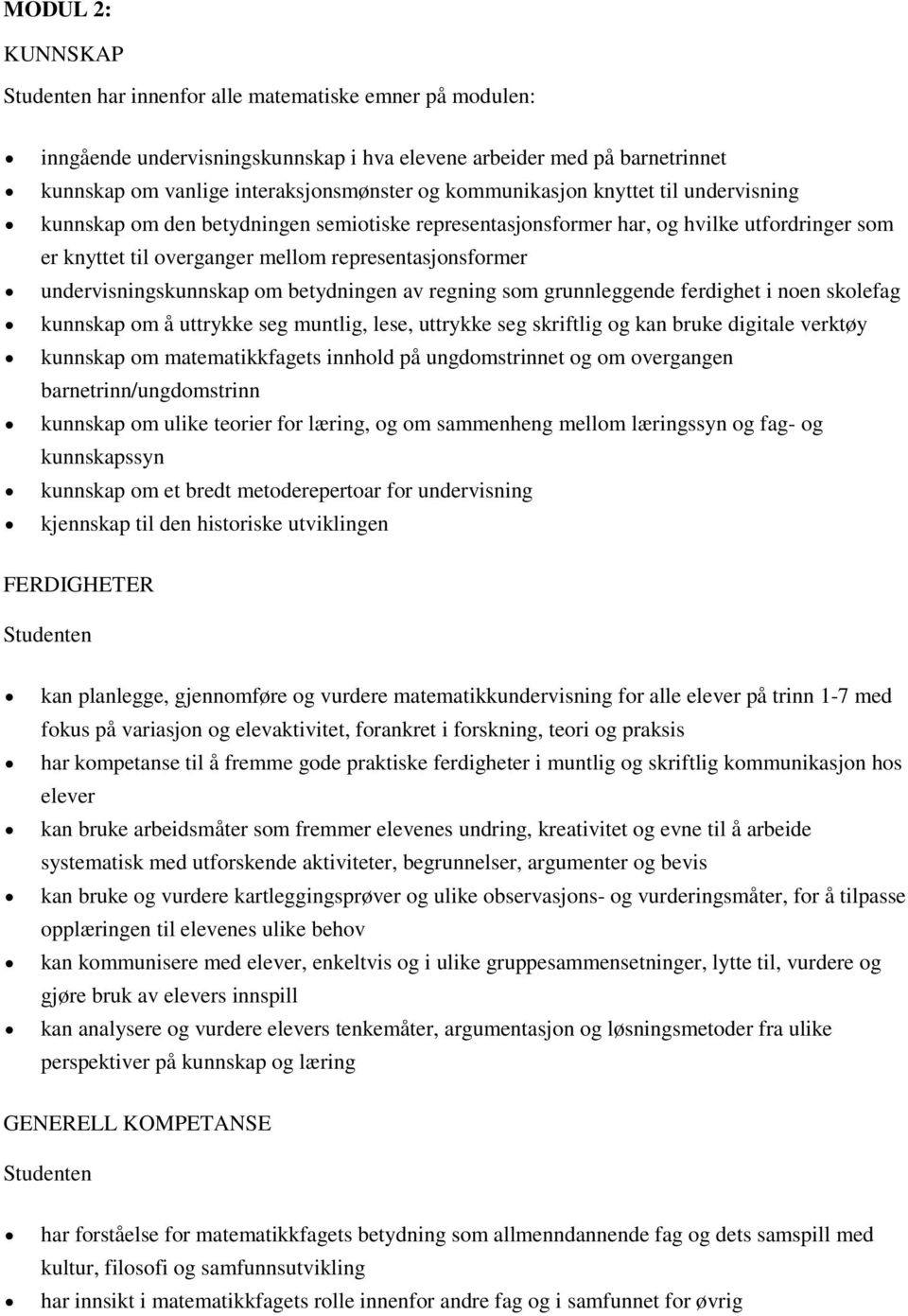 betydningen av regning som grunnleggende ferdighet i noen skolefag kunnskap om å uttrykke seg muntlig, lese, uttrykke seg skriftlig og kan bruke digitale verktøy kunnskap om matematikkfagets innhold