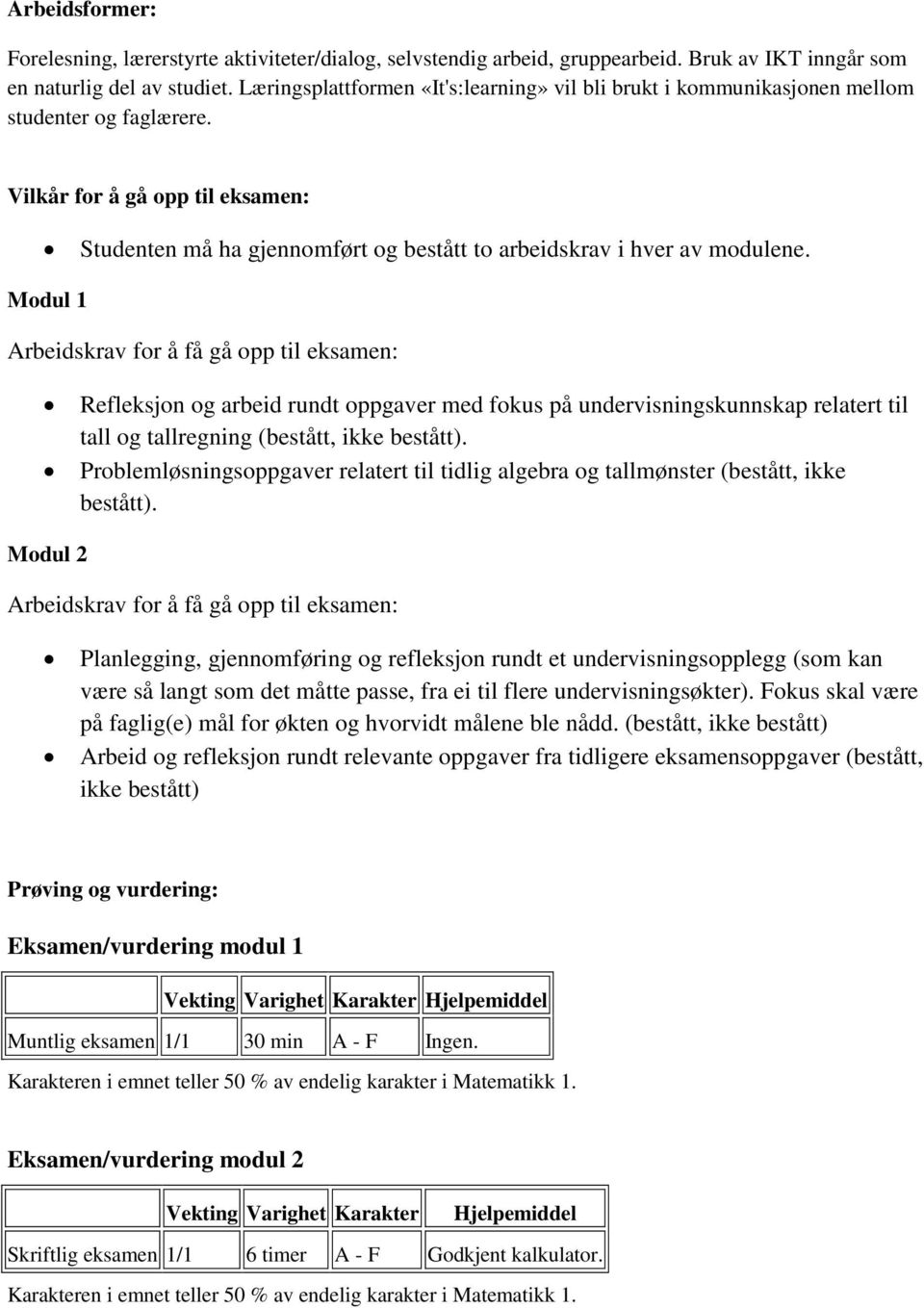 Modul 1 Arbeidskrav for å få gå opp til eksamen: Refleksjon og arbeid rundt oppgaver med fokus på undervisningskunnskap relatert til tall og tallregning (bestått, ikke bestått).