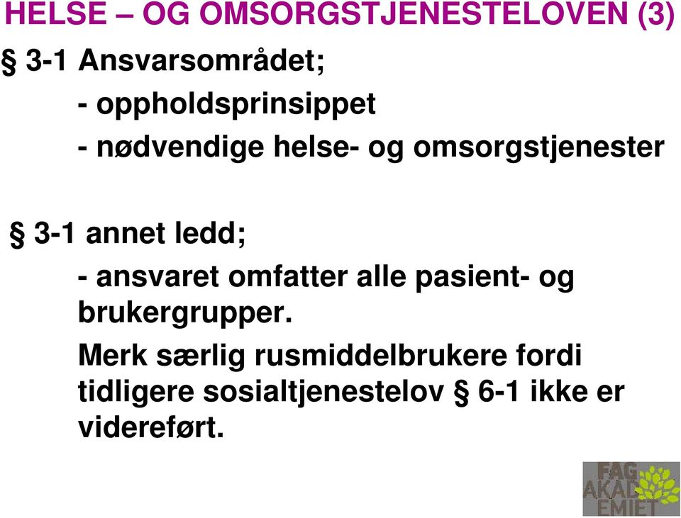 annet ledd; - ansvaret omfatter alle pasient- og brukergrupper.