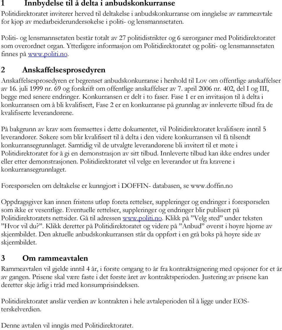 Ytterligere informasjon om Politidirektoratet og politi- og lensmannsetaten finnes på www.politi.no.