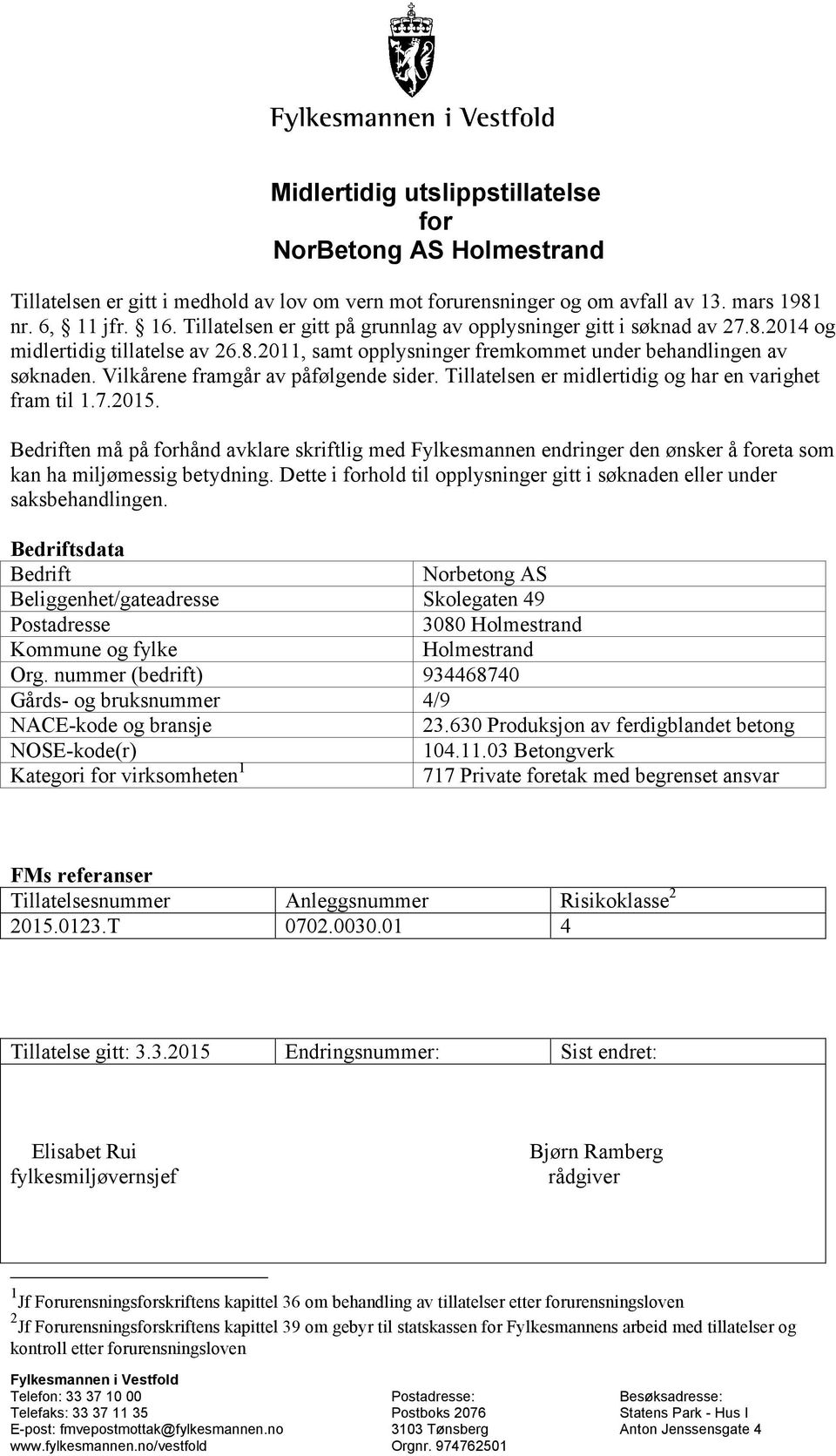 Vilkårene framgår av påfølgende sider. Tillatelsen er midlertidig og har en varighet fram til 1.7.2015.