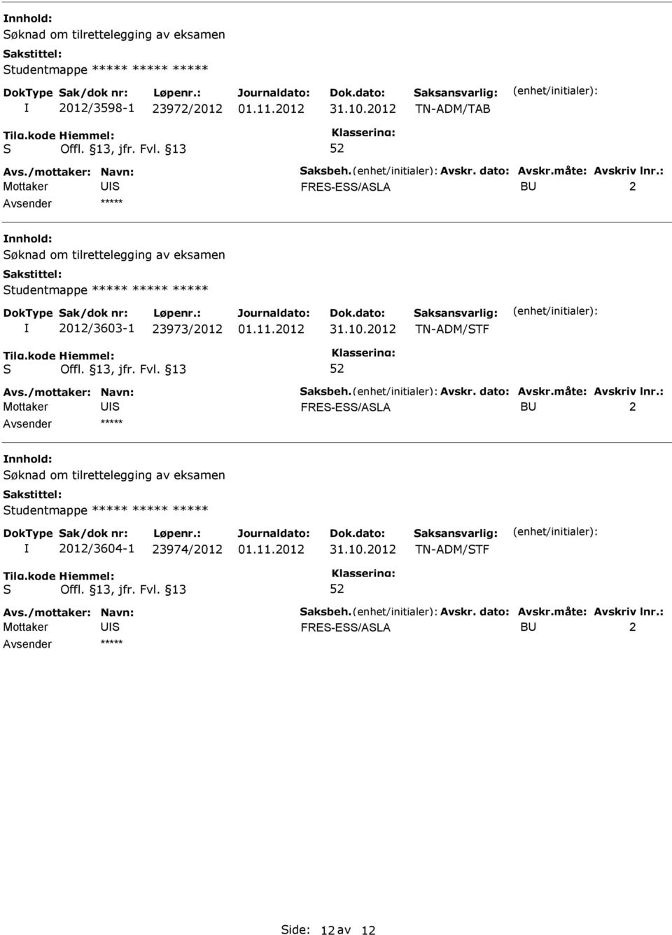 ***** ***** 2012/3603-1 23973/2012 TN-ADM/TF Mottaker FRE-E/ALA B 2 nnhold: øknad om tilrettelegging