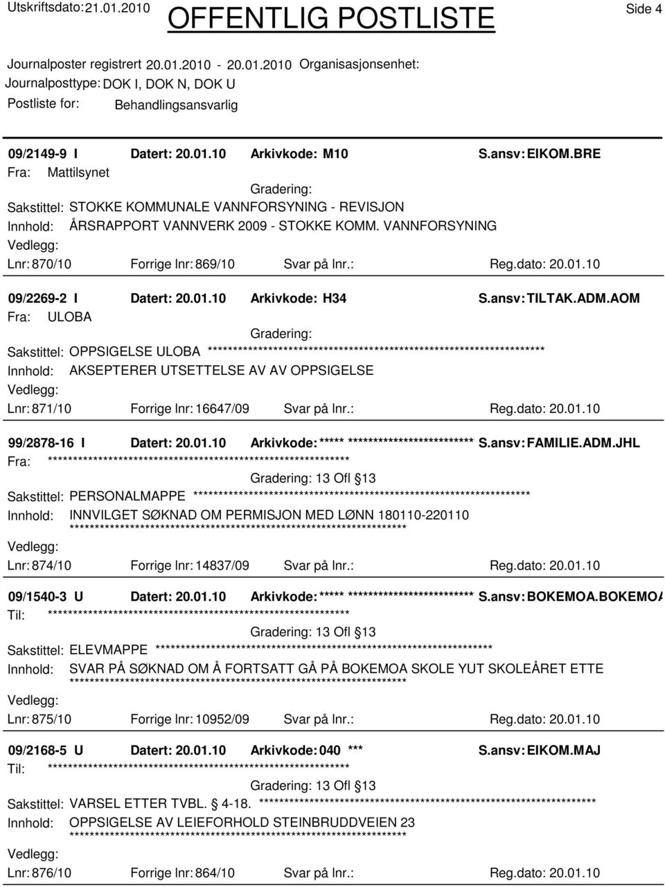 AOM Fra: ULOBA Sakstittel: OPPSIGELSE ULOBA Innhold: AKSEPTERER UTSETTELSE AV AV OPPSIGELSE Lnr: 871/10 Forrige lnr: 16647/09 Svar på lnr.: Reg.dato: 20.01.