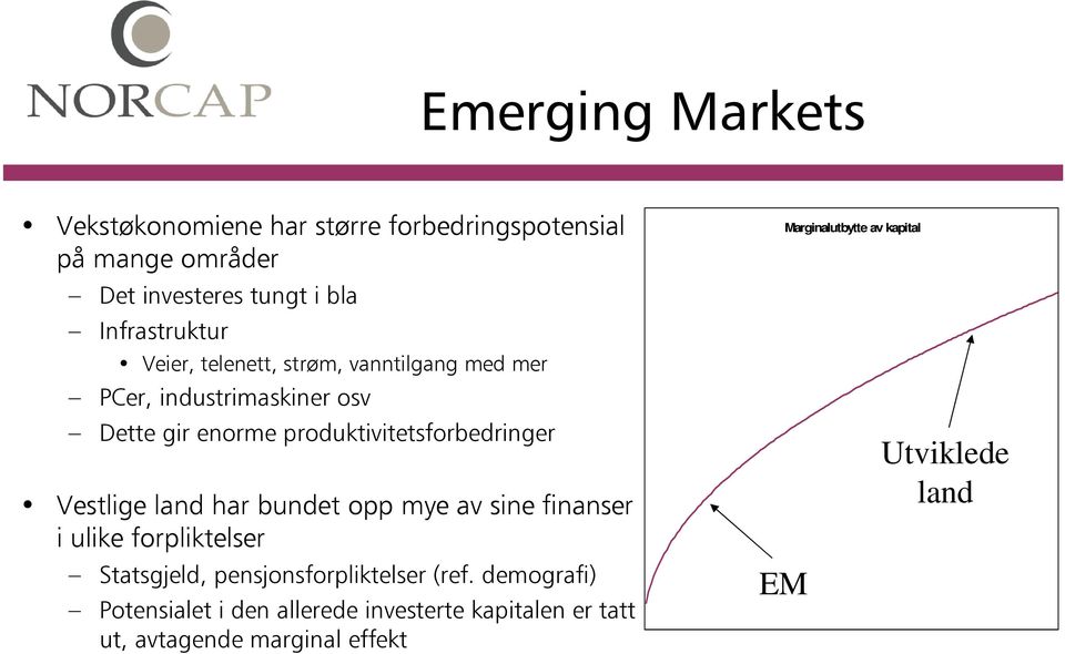 Vestlige land har bundet opp mye av sine finanser i ulike forpliktelser Statsgjeld, pensjonsforpliktelser (ref.