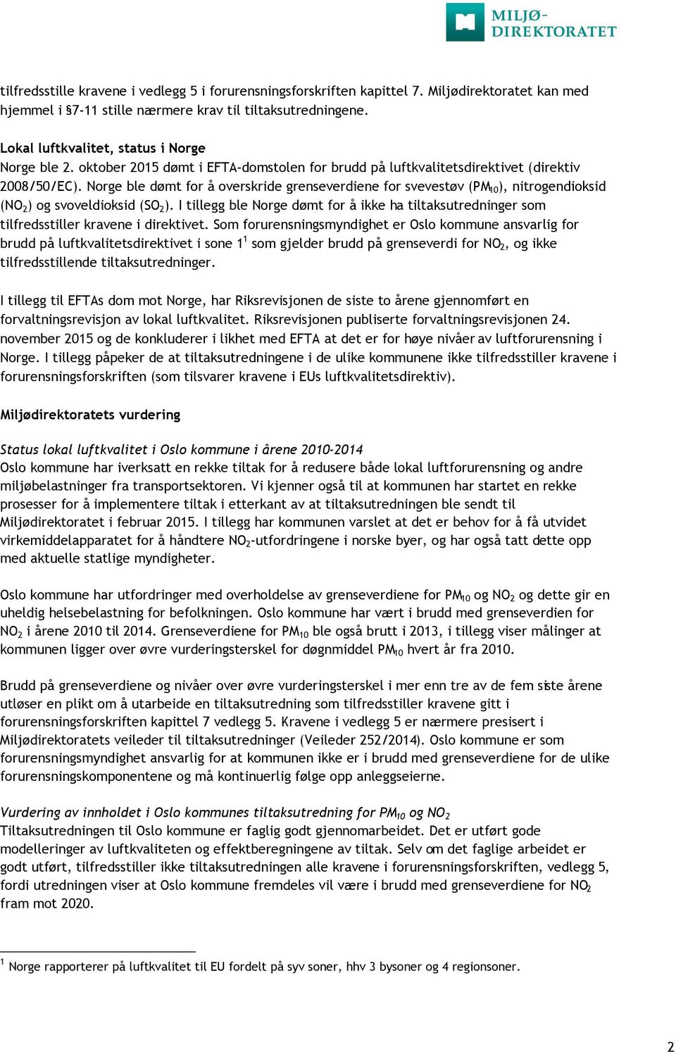 Norge ble dømt for å overskride grenseverdiene for svevestøv (PM 10 ), nitrogendioksid (NO 2 ) og svoveldioksid (SO 2 ).