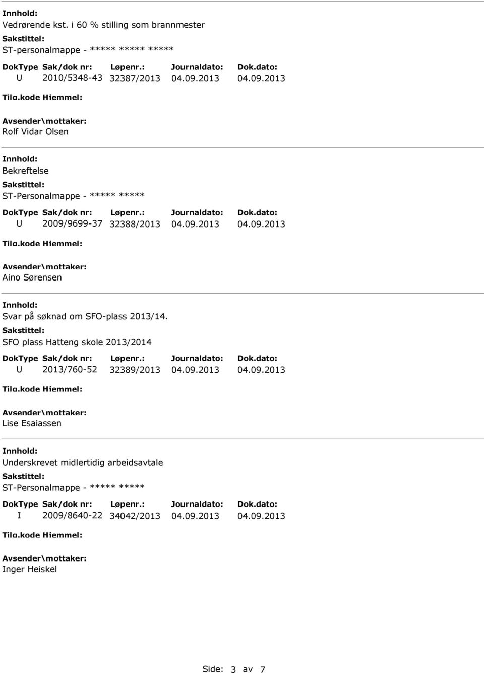 ***** 2009/9699-37 32388/2013 Aino Sørensen Svar på søknad om SFO-plass 2013/14.