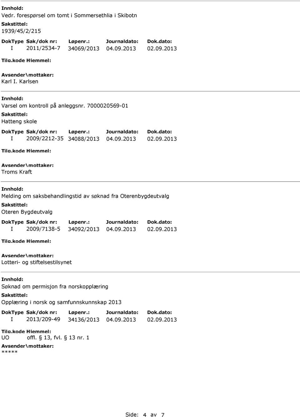 7000020569-01 Hatteng skole 2009/2212-35 34088/2013 Troms Kraft Melding om saksbehandlingstid av søknad fra