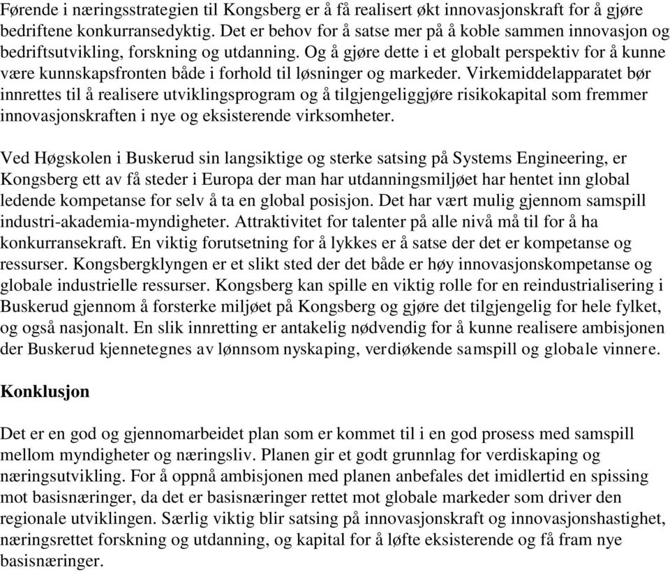 Og å gjøre dette i et globalt perspektiv for å kunne være kunnskapsfronten både i forhold til løsninger og markeder.