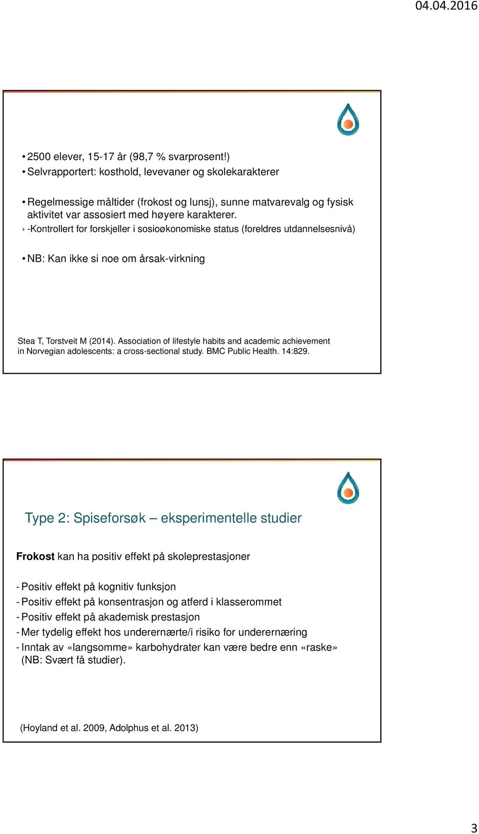 -Kontrollert for forskjeller i sosioøkonomiske status (foreldres utdannelsesnivå) NB: Kan ikke si noe om årsak-virkning Stea T, Torstveit M (2014).