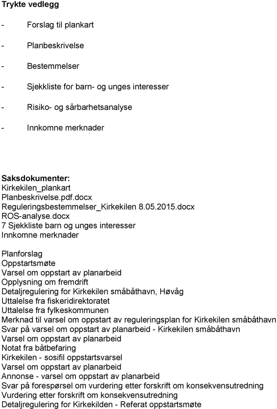 docx 7 Sjekkliste barn og unges interesser Innkomne merknader Planforslag Oppstartsmøte Varsel om oppstart av planarbeid Opplysning om fremdrift Detaljregulering for Kirkekilen småbåthavn, Høvåg