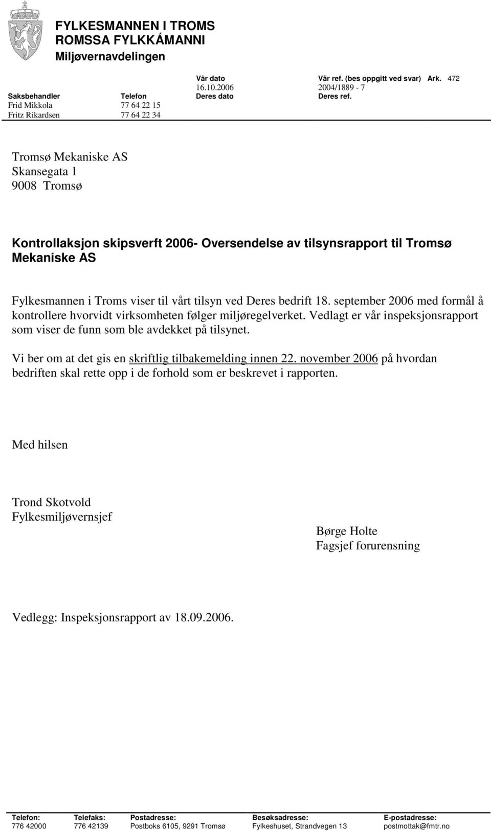 Troms viser til vårt tilsyn ved Deres bedrift 18. september 2006 med formål å kontrollere hvorvidt virksomheten følger miljøregelverket.