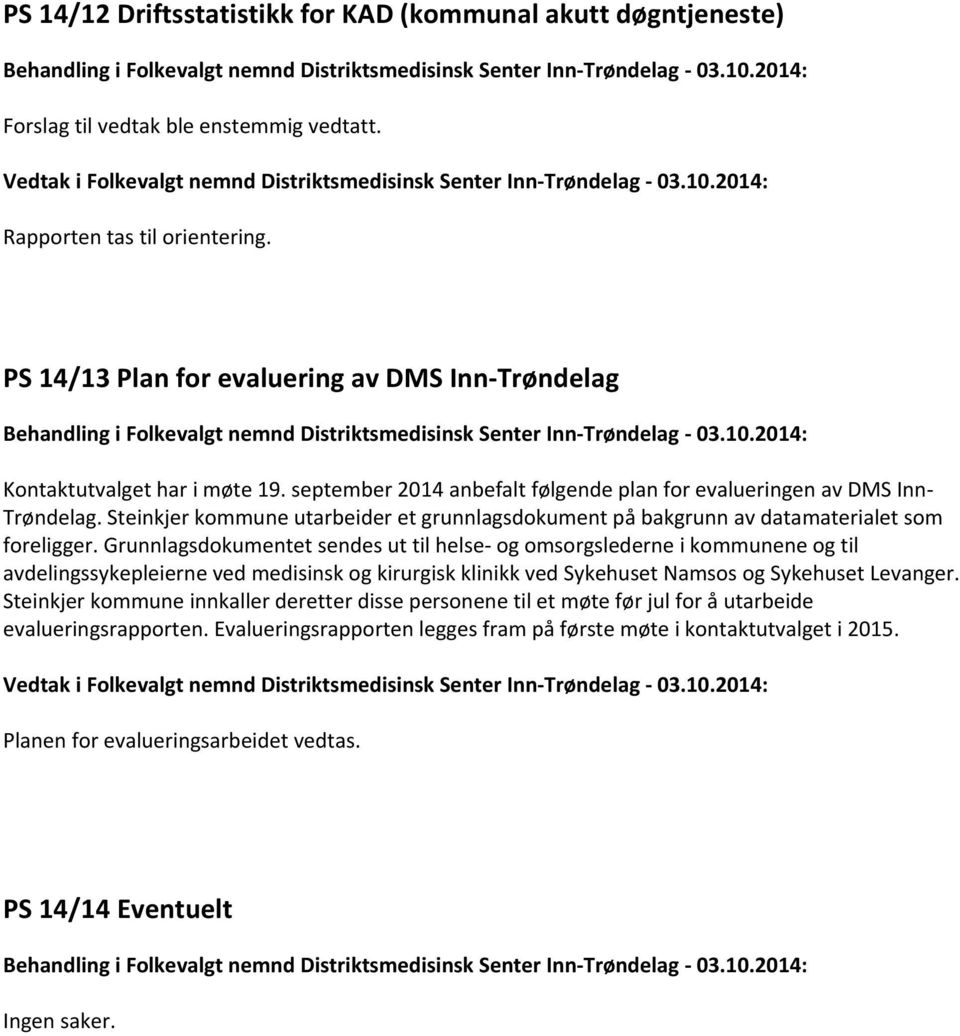 PS 14/13 Plan for evaluering av DMS Inn-Trøndelag Behandling i Folkevalgt nemnd Distriktsmedisinsk Senter Inn-Trøndelag - 03.10.2014: Kontaktutvalget har i møte 19.