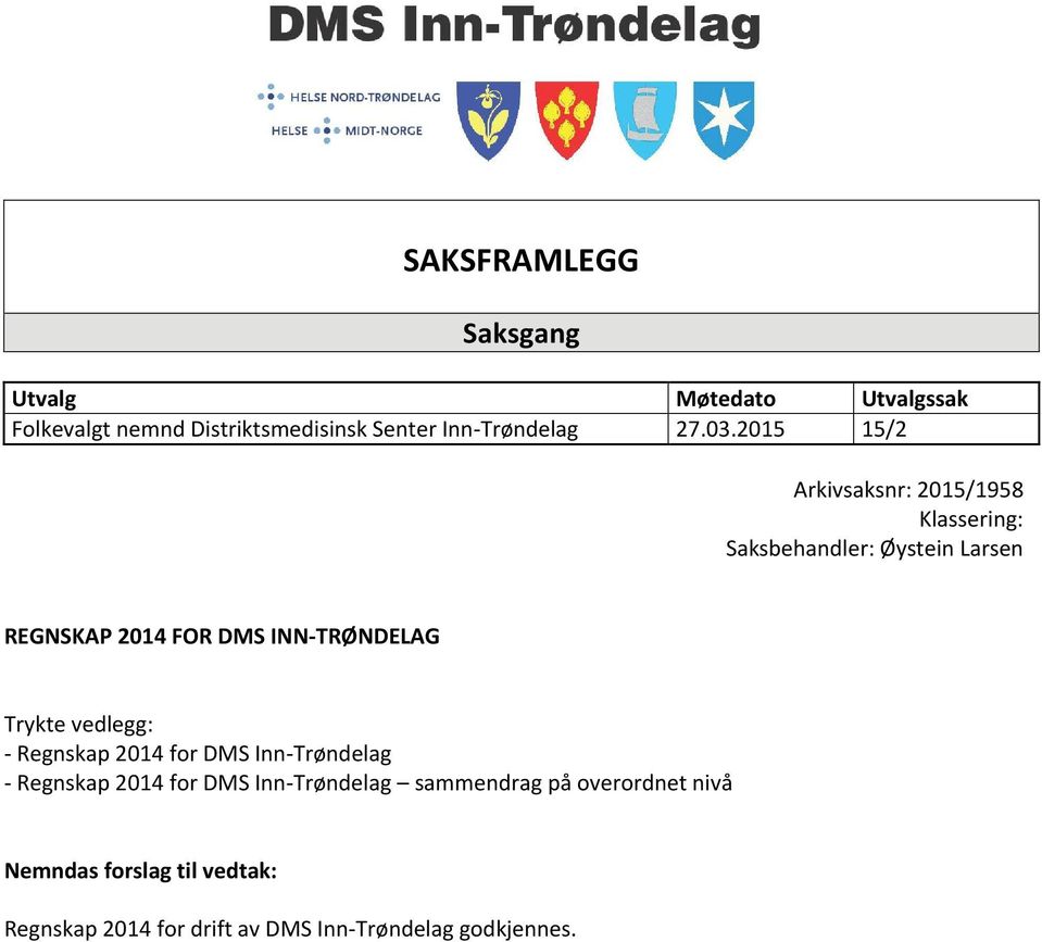 2015 15/2 Arkivsaksnr: 2015/1958 Klassering: Saksbehandler: Øystein Larsen REGNSKAP 2014 FOR DMS