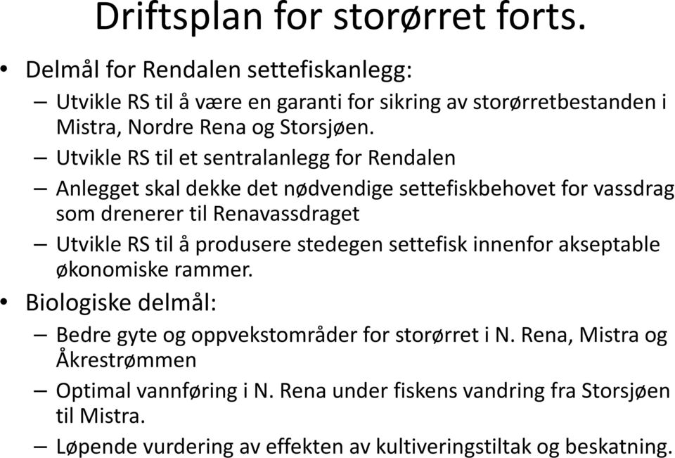 Utvikle RS til et sentralanlegg for Rendalen Anlegget skal dekke det nødvendige settefiskbehovet for vassdrag som drenerer til Renavassdraget Utvikle RS til å