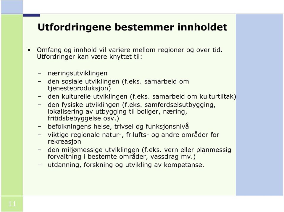 eks. samferdselsutbygging, lokalisering av utbygging til boliger, næring, fritidsbebyggelse osv.