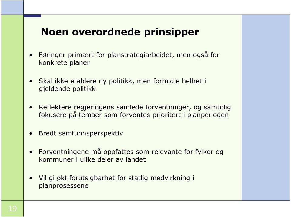 fokusere på temaer som forventes prioritert i planperioden Bredt samfunnsperspektiv Forventningene må oppfattes som