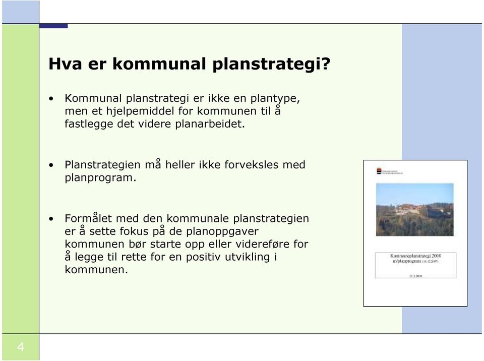 videre planarbeidet. Planstrategien må heller ikke forveksles med planprogram.