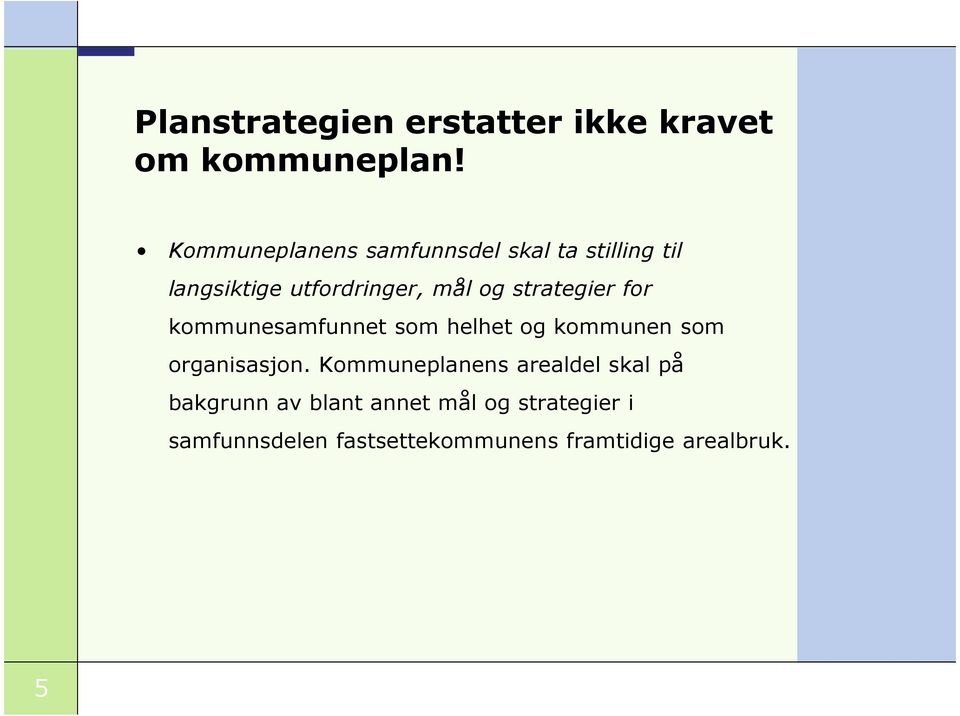 strategier for kommunesamfunnet som helhet og kommunen som organisasjon.