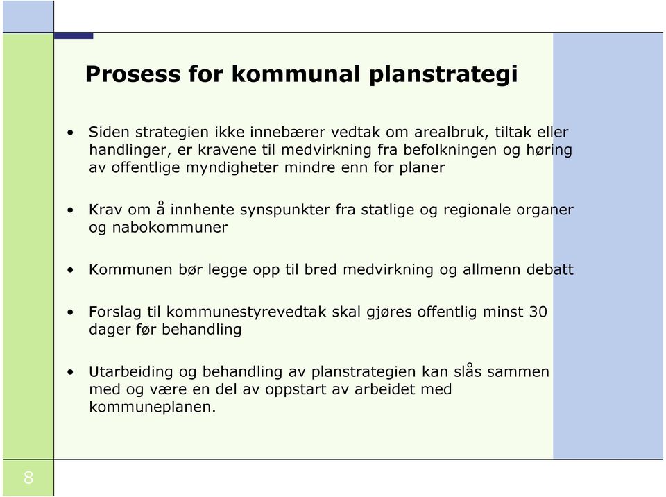 og nabokommuner Kommunen bør legge opp til bred medvirkning og allmenn debatt Forslag til kommunestyrevedtak skal gjøres offentlig minst 30