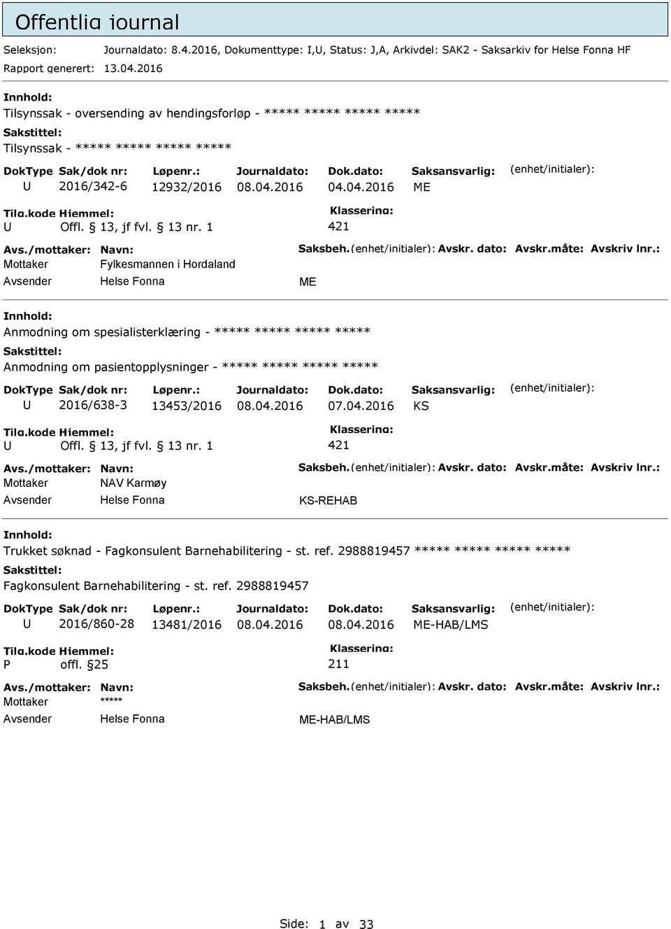 måte: Avskriv lnr.: Mottaker Fylkesmannen i Hordaland ME Anmodning om spesialisterklæring - ***** ***** ***** ***** Anmodning om pasientopplysninger - ***** ***** ***** ***** 2016/638-3 13453/2016 07.