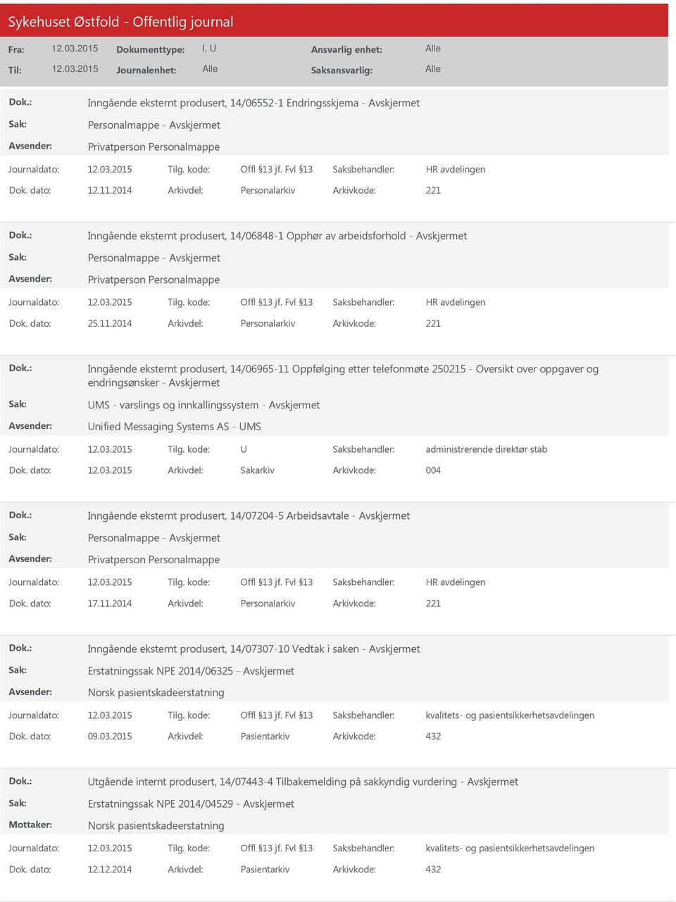 2014 Arkivdel: Personalarkiv Arkivkode: 221 Inngående eksternt produsert, 14/06965-11 Oppfølging etter telefonmøte 250215 - Oversikt over oppgaver og endringsønsker - UMS - varslings og