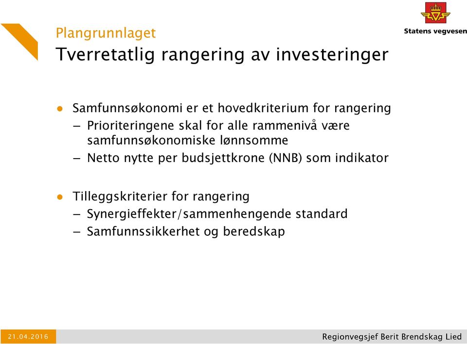 samfunnsøkonomiske lønnsomme Netto nytte per budsjettkrone (NNB) som indikator