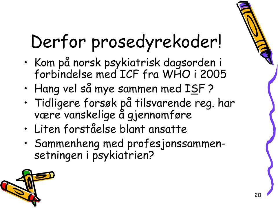 Hang vel så mye sammen med ISF? Tidligere forsøk på tilsvarende reg.