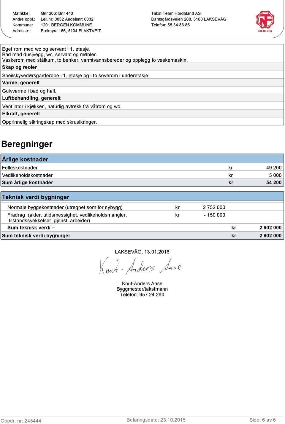 Luftbehandling, generelt Ventilator i kjøkken, naturlig avtrekk fra våtrom og wc. Elkraft, generelt Opprinnelig sikringskap med skrusikringer.