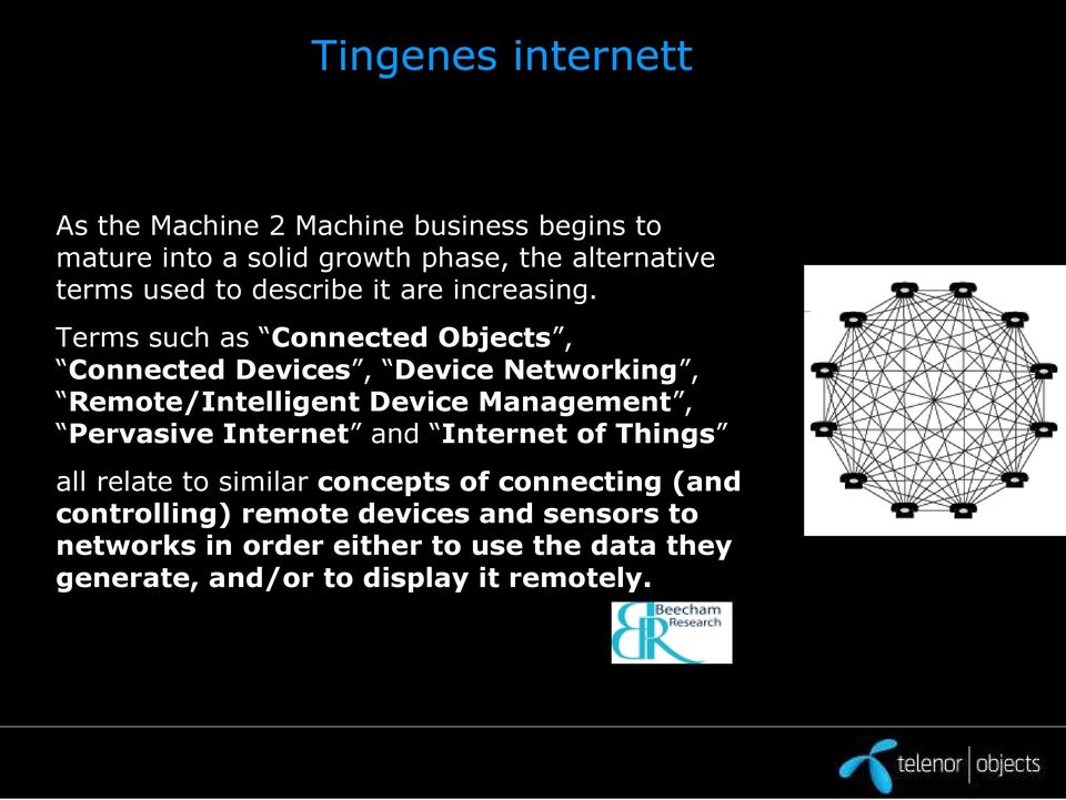 Terms such as Connected Objects, Connected Devices, Device Networking, Remote/Intelligent Device Management, Pervasive