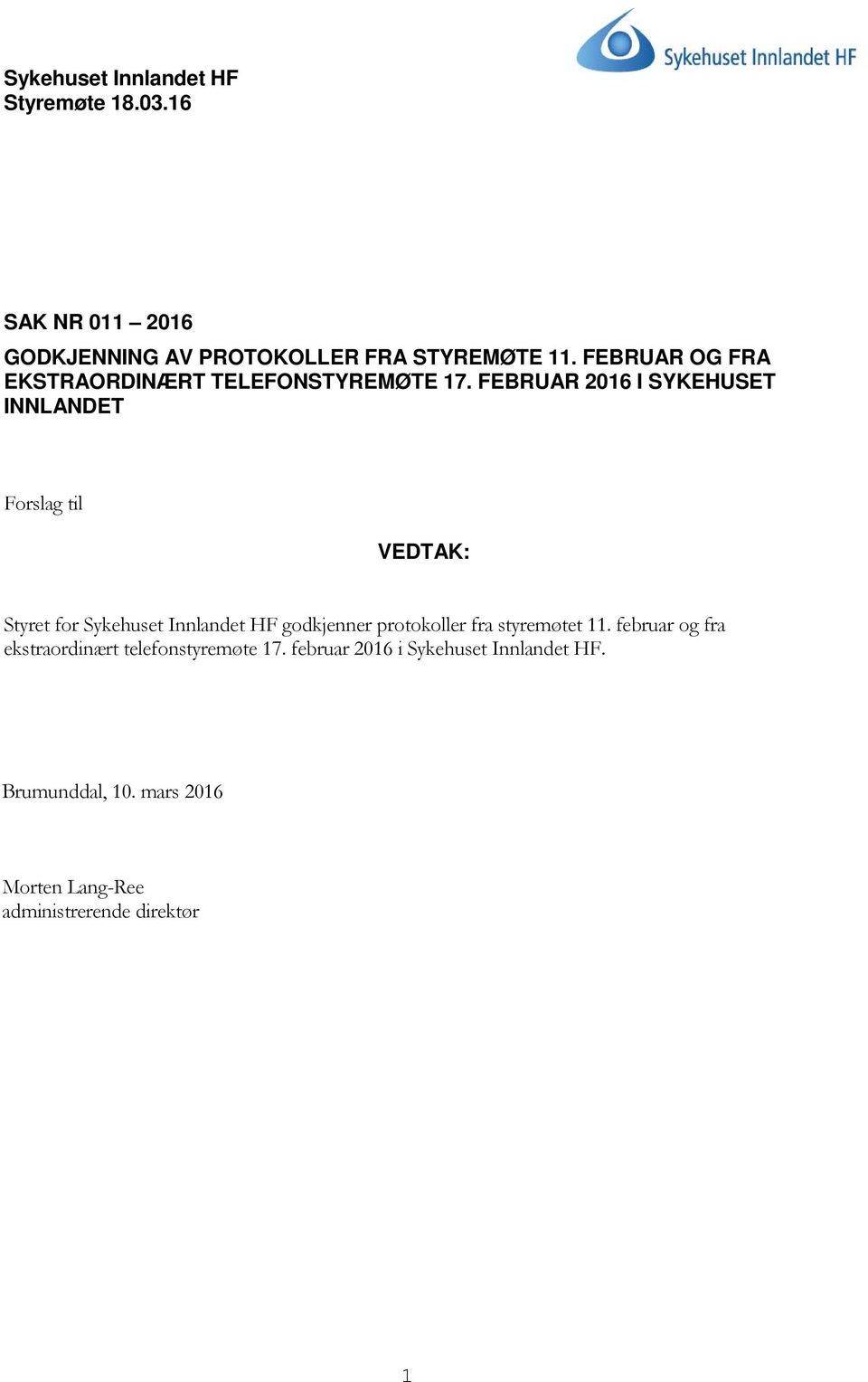 FEBRUAR 2016 I SYKEHUSET INNLANDET Forslag til VEDTAK: Styret for Sykehuset Innlandet HF godkjenner