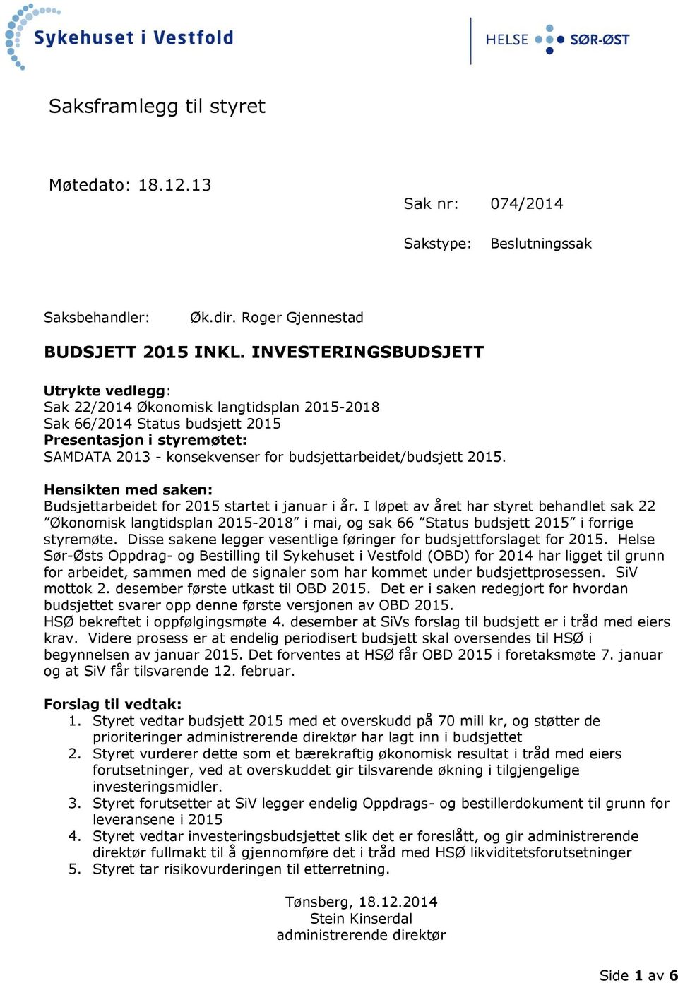 budsjettarbeidet/budsjett 2015. Hensikten med saken: Budsjettarbeidet for 2015 startet i januar i år.