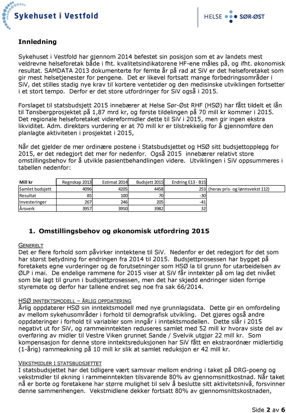 Det er likevel fortsatt mange forbedringsområder i SiV, det stilles stadig nye krav til kortere ventetider og den medisinske utviklingen fortsetter i et stort tempo.