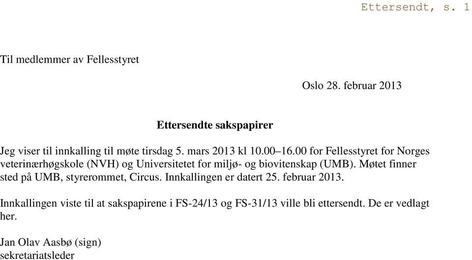 00 for Fellesstyret for Norges veterinærhøgskole (NVH) og Universitetet for miljø- og biovitenskap (UMB).