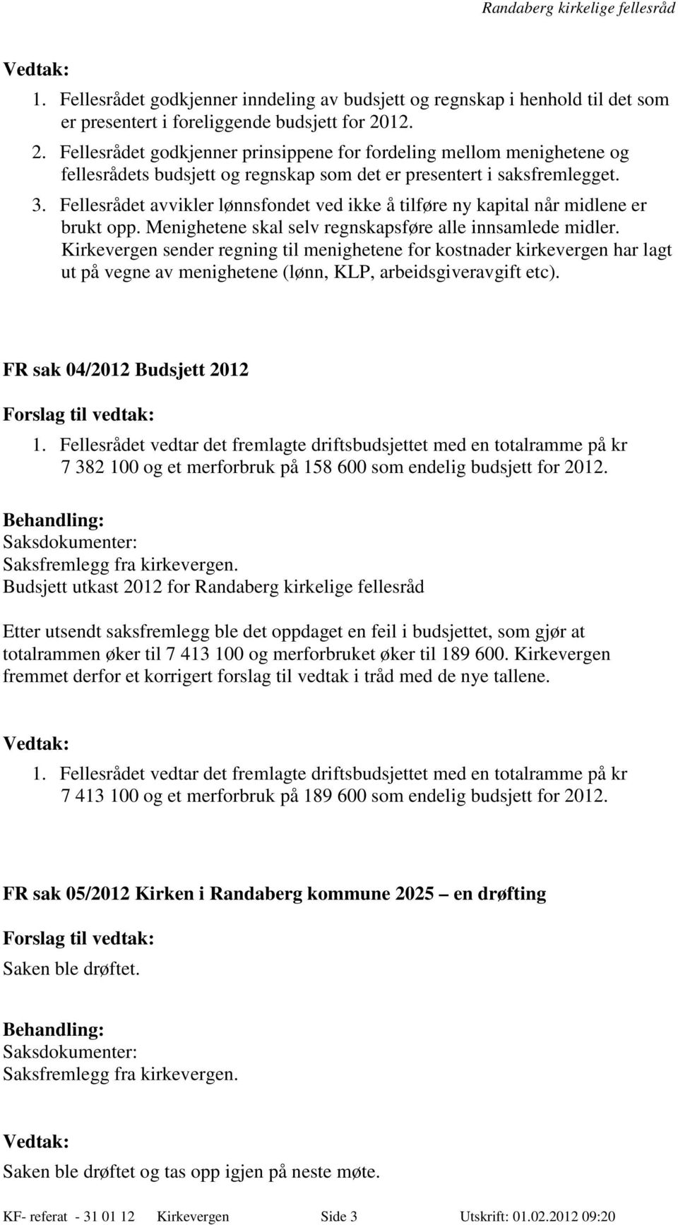 Fellesrådet avvikler lønnsfondet ved ikke å tilføre ny kapital når midlene er brukt opp. Menighetene skal selv regnskapsføre alle innsamlede midler.