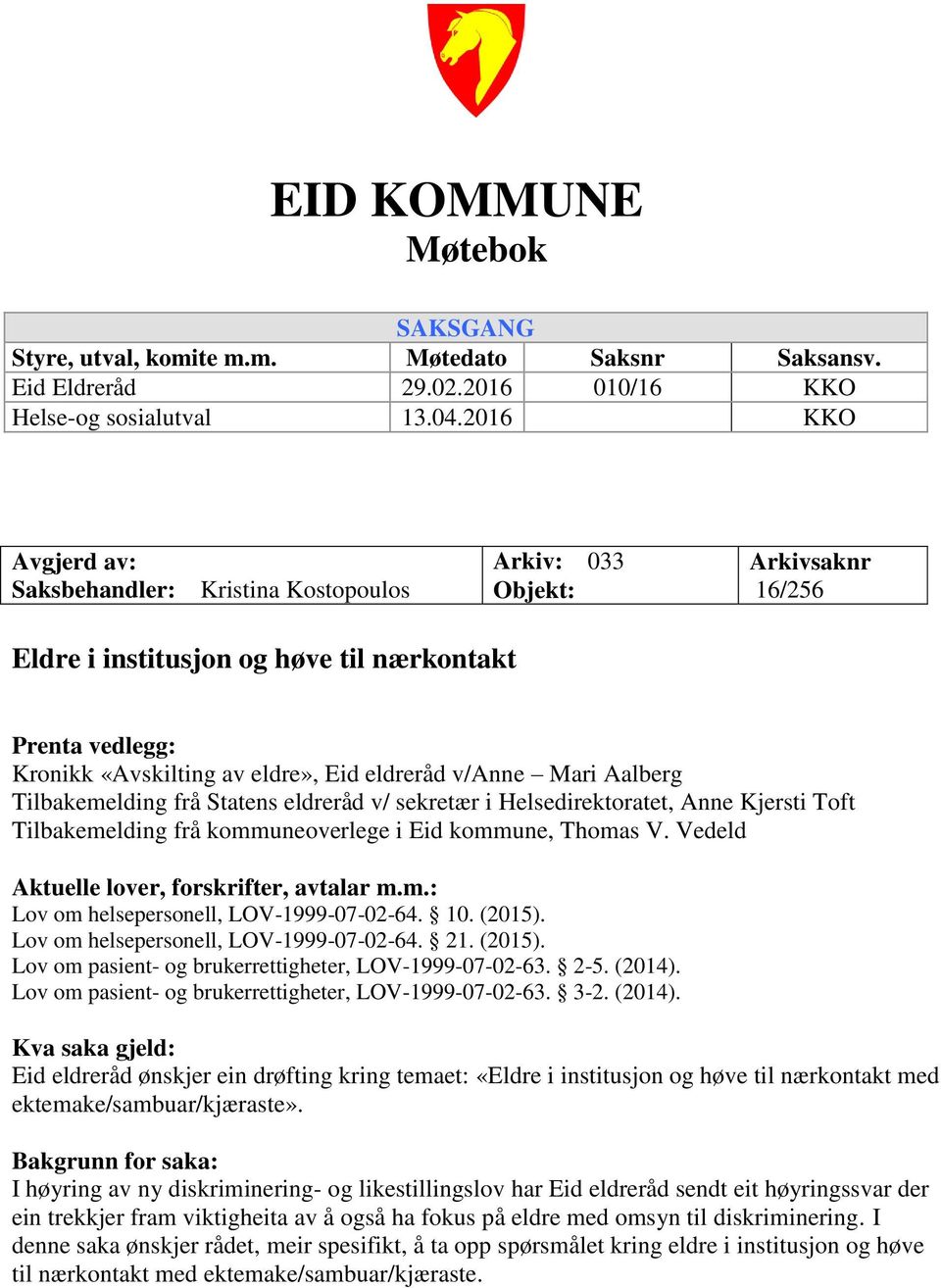 v/anne Mari Aalberg Tilbakemelding frå Statens eldreråd v/ sekretær i Helsedirektoratet, Anne Kjersti Toft Tilbakemelding frå kommuneoverlege i Eid kommune, Thomas V.